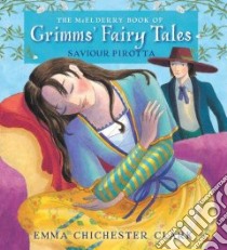 The Mcelderry Book of Grimms' Fairy Tales libro in lingua di Pirotta Saviour, Chichester Clark Emma (ILT), Grimm Wilhelm, Grimm Jacob