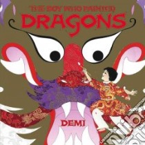 The Boy Who Painted Dragons libro in lingua di Demi