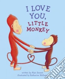 I Love You, Little Monkey libro in lingua di Durant Alan, McEwen Katharine (ILT)