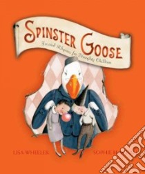 Spinster Goose libro in lingua di Wheeler Lisa, Blackall Sophie (ILT)