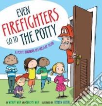 Even Firefighters Go to the Potty libro in lingua di Wax Wendy, Wax Naomi, Gilpin Stephen (ILT)