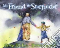 My Friend, the Starfinder libro in lingua di Lyon George Ella, Gammell Stephen (ILT)