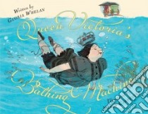 Queen Victoria's Bathing Machine libro in lingua di Whelan Gloria, Carpenter Nancy (ILT)