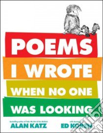 Poems I Wrote When No One Was Looking libro in lingua di Katz Alan, Koren Edward (ILT)