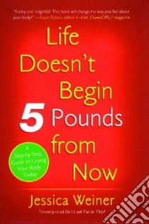Life Doesn't Begin 5 Pounds from Now libro in lingua di Weiner Jessica