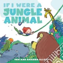 If I Were a Jungle Animal libro in lingua di Ellery Amanda, Ellery Tom (ILT)