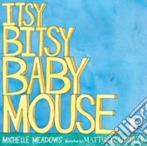 Itsy-Bitsy Baby Mouse libro in lingua di Meadows Michelle, Cordell Matthew (ILT)