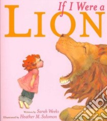 If I Were a Lion libro in lingua di Weeks Sarah, Solomon Heather M. (ILT)