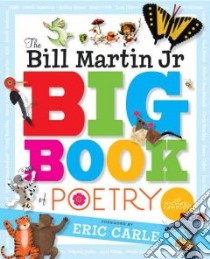 The Bill Martin Jr. Big Book of Poetry libro in lingua di Martin Bill Jr. (EDT), Various, Various (ILT), Sampson Michael (EDT), Carle Eric (FRW)