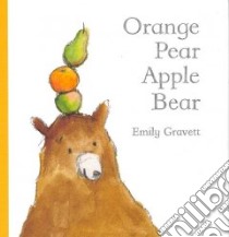 Orange Pear Apple Bear libro in lingua di Gravett Emily