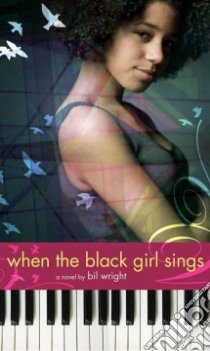 When the Black Girl Sings libro in lingua di Wright Bil