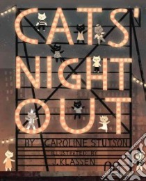 Cats' Night Out libro in lingua di Stutson Caroline, Klassen J. (ILT)