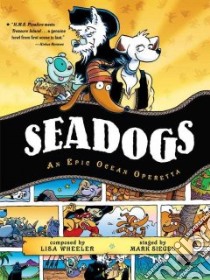 Seadogs libro in lingua di Wheeler Lisa, Siegel Mark (ILT)
