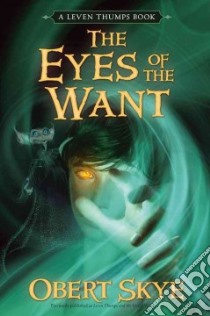 Leven Thumps and the Eyes of the Want libro in lingua di Skye Obert, Sowards Ben (ILT)