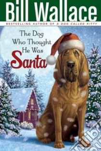 The Dog Who Thought He Was Santa libro in lingua di Wallace Bill