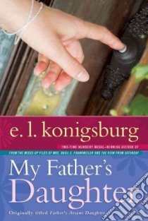 My Father's Daughter libro in lingua di Konigsburg E. L.