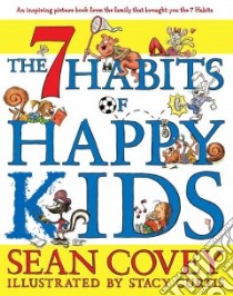 The 7 Habits of Happy Kids libro in lingua di Covey Sean, Curtis Stacy (ILT)