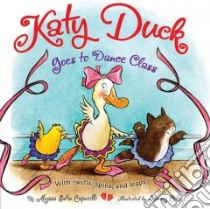 Katy Duck Goes to Dance Class libro in lingua di Capucilli Alyssa Satin, Cole Henry (ILT), Shur Aviva (CRT)