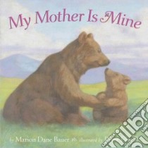 My Mother is Mine libro in lingua di Bauer Marion Dane, Elwell Peter (ILT)