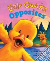 Little Quack's Opposites libro in lingua di Thompson Lauren, Anderson Derek (ILT)