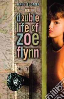 The Double Life of Zoe Flynn libro in lingua di Carey Janet Lee