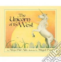 The Unicorn of the West libro in lingua di Ada Alma Flor, Pizer Abigail (ILT)