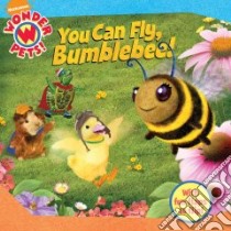 You Can Fly, Bumblebee! libro in lingua di Oxley Jennifer (ADP), Berger Cassandra (ILT), Little Airplane Productions (ILT)