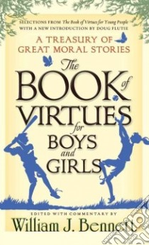 The Book of Virtues for Boys and Girls libro in lingua di Bennett William J. (EDT), Bennett William J. (AFT), Flutie Doug (INT)
