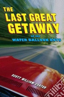 The Last Great Getaway of the Water Balloon Boys libro in lingua di Carter Scott William