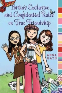 Portia's Exclusive and Confidential Rules on True Friendship libro in lingua di Hays Anna