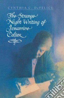 The Strange Night Writing of Jessamine Colter libro in lingua di DeFelice Cynthia C., Priess Leah Palmer (CON)