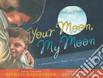 Your Moon, My Moon libro in lingua di MacLachlan Patricia, Collier Bryan (ILT)