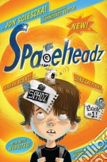 Spaceheadz Book #1! libro in lingua di Scieszka Jon, Sedita Francesco, Prigmore Shane (ILT)