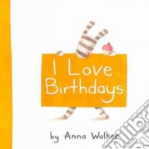 I Love Birthdays libro in lingua di Walker Anna