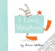 I Love Vacations libro in lingua di Walker Anna