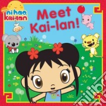 Meet Kai-lan! libro in lingua di Matheis Mickie (ADP), Fruchter Jason (ILT), Chikasawa Aka (ILT)