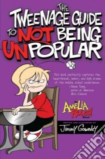 The Tweenage Guide to Not Being Unpopular libro in lingua di Gownley Jimmy