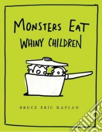 Monsters Eat Whiny Children libro in lingua di Kaplan Bruce Eric, Kaplan Bruce Eric (ILT)