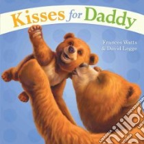 Kisses for Daddy libro in lingua di Watts Frances, Legge David (ILT)