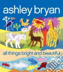 All Things Bright and Beautiful libro in lingua di Bryan Ashley (ILT), Alexander Cecil Frances