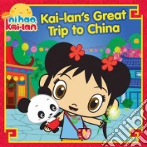 Kai-Lan's Great Trip to China libro in lingua di Matheis Mickie (ADP), Williams Toby (ILT)