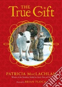 The True Gift libro in lingua di MacLachlan Patricia, Floca Brian (ILT)