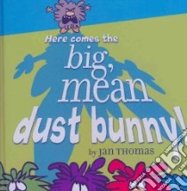 Here Comes the Big, Mean Dust Bunny! libro in lingua di Thomas Jan