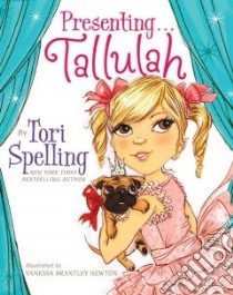 Presenting . . . Tallulah libro in lingua di Spelling Tori, Newton Vanessa Brantley (ILT)