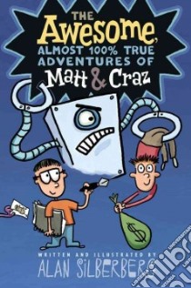 The Awesome, Almost 100% True Adventures of Matt & Craz libro in lingua di Silberberg Alan