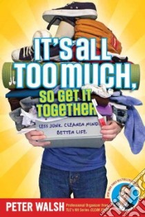 It's All Too Much, So Get It Together libro in lingua di Walsh Peter, Hendrix John (ILT)