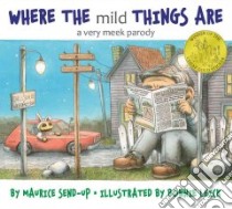 Where the Mild Things Are libro in lingua di Send-up Maurice, Leick Bonnie (ILT)