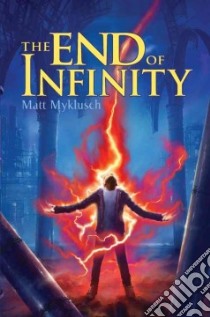 The End of Infinity libro in lingua di Myklusch Matt