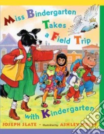 Miss Bindergarten Takes a Field Trip With Kindergarten libro in lingua di Slate Joseph