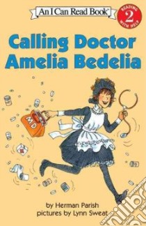 Calling Doctor Amelia Bedelia libro in lingua di Parish Herman
